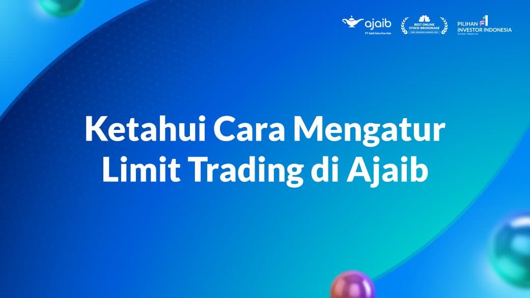 Ketahui Cara Mengatur Limit Trading di Ajaib